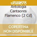 Antologia Cantaores Flamenco (2 Cd) cd