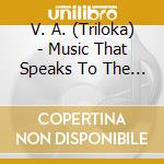 V. A. (Triloka) - Music That Speaks To The Spirit [Cd] cd