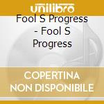 Fool S Progress - Fool S Progress cd musicale di Fool S Progress