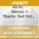 Aa.Vv. - Silencio = Muerte: Red Hot + Latin cd