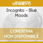 Incognito - Blue Moods cd musicale di INCOGNITO