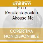 Elina Konstantopoulou - Akouse Me cd