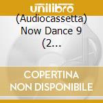 (Audiocassetta) Now Dance 9 (2 Audiocassette) cd