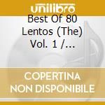 Best Of 80 Lentos (The) Vol. 1 / Various cd