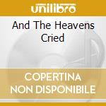 And The Heavens Cried cd