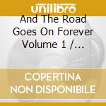 And The Road Goes On Forever Volume 1 / Various (2 Cd) cd musicale di Various