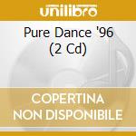 Pure Dance '96 (2 Cd) cd