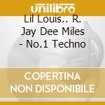 Lil Louis.. R. Jay Dee Miles - No.1 Techno cd musicale di Lil Louis.. R. Jay Dee Miles