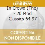 In Crowd (The) - 20 Mod Classics 64-97 cd