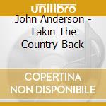 John Anderson - Takin The Country Back cd musicale di John Anderson