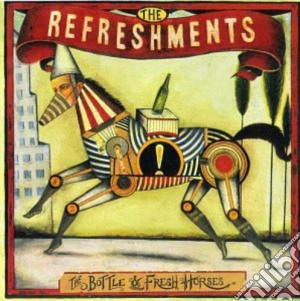 Refreshments - Bottle & Fresh Horses cd musicale di Refreshments