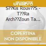 S??Kis Rouv??S - T??Ra Arch??Zoun Ta D??Skola cd