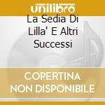 La Sedia Di Lilla' E Altri Successi cd