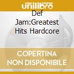 Def Jam:Greatest Hits Hardcore cd musicale di Universal