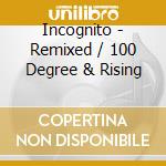 Incognito - Remixed / 100 Degree & Rising cd