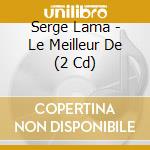 Serge Lama - Le Meilleur De (2 Cd) cd musicale di Lama, Serge