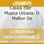 Cassia Eller - Musica Urbana: O Melhor De cd