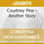 Courtney Pine - Another Story cd musicale di Courtney Pine