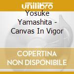 Yosuke Yamashita - Canvas In Vigor cd musicale di Yosuke Yamashita