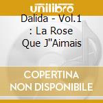 Dalida - Vol.1 : La Rose Que J''Aimais cd musicale di Dalida