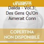 Dalida - Vol.3: Des Gens Qu'On Aimerait Conn cd