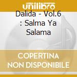 Dalida - Vol.6 : Salma Ya Salama cd musicale di Dalida