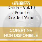 Dalida - Vol.10 : Pour Te Dire Je T'Aime cd