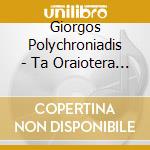 Giorgos Polychroniadis - Ta Oraiotera Mou Tragoudia cd