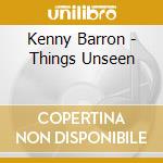 Kenny Barron - Things Unseen cd musicale di Kenny Barron