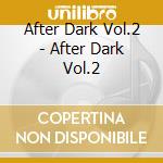 After Dark Vol.2 - After Dark Vol.2 cd musicale