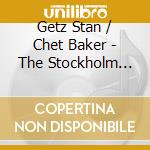 Getz Stan / Chet Baker - The Stockholm Concerts cd
