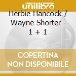Herbie Hancock / Wayne Shorter - 1 + 1 cd musicale di HANCOCK/SHORTER