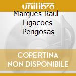 Marques Raul - Ligacoes Perigosas cd