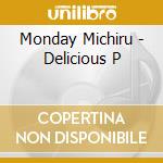 Monday Michiru - Delicious P cd musicale di Monday Michiru