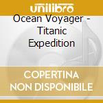 Ocean Voyager - Titanic Expedition cd