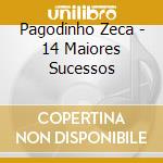 Pagodinho Zeca - 14 Maiores Sucessos cd musicale di Pagodinho Zeca