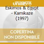 Eskimos & Egypt - Kamikaze (1997) cd