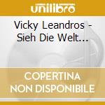 Vicky Leandros - Sieh Die Welt... cd musicale di Vicky Leandros
