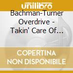 Bachman-Turner Overdrive - Takin' Care Of Business cd musicale di Bachman turner overdrive