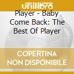 Player - Baby Come Back: The Best Of Player cd