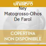 Ney Matogrosso-Olhos De Farol cd musicale di MATOGROSSO