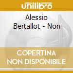 Alessio Bertallot - Non cd musicale di BERTALLOT ALESSIO