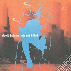 David Holmes - Lets Get Killed cd musicale di HOLMES DAVID