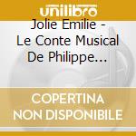 Jolie Emilie - Le Conte Musical De Philippe Chatel cd