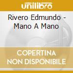 Rivero Edmundo - Mano A Mano cd musicale di Rivero Edmundo