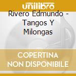 Rivero Edmundo - Tangos Y Milongas cd musicale di Rivero Edmundo