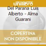 Del Parana Luis Alberto - Alma Guarani cd