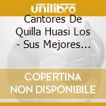 Cantores De Quilla Huasi Los - Sus Mejores Temas cd musicale di Cantores De Quilla Huasi Los