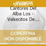 Cantores Del Alba Los - Valsecitos De Antes cd musicale di Cantores Del Alba Los