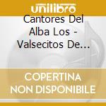 Cantores Del Alba Los - Valsecitos De Antes cd